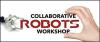 Collaborative Robot Workshop In Conjunction With The Vision Show