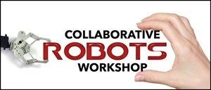 COLLABORATIVE ROBOT WORKSHOP In Conjunction With The Vision Show